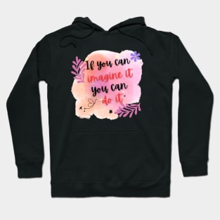 If you can imagine it, you can do it Hoodie